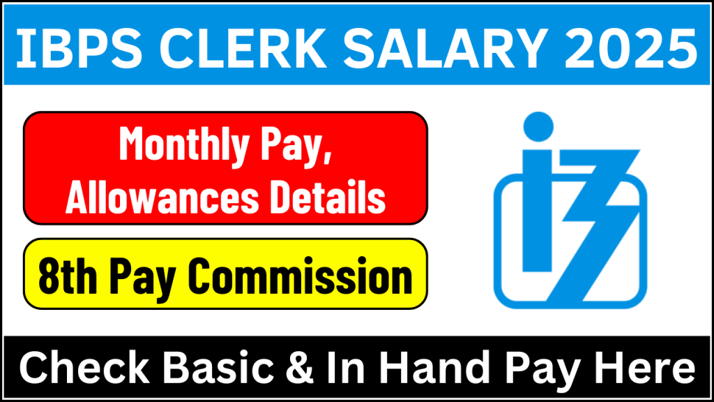 IBPS Clerk Salary 2025, Monthly Pay, Allowances, and Post-8th Pay Commission Details