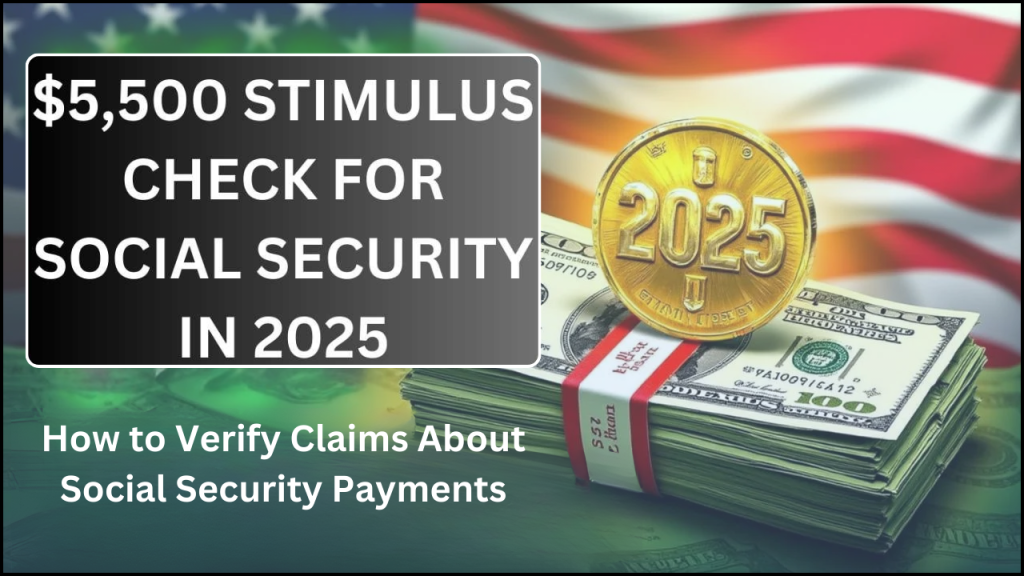 $5,500 Stimulus Check For Social Security In 2025, How to Verify Claims About Social Security Payments