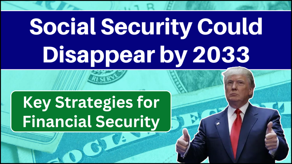 Social Security Could Disappear by 2033, Key Strategies for Financial Security