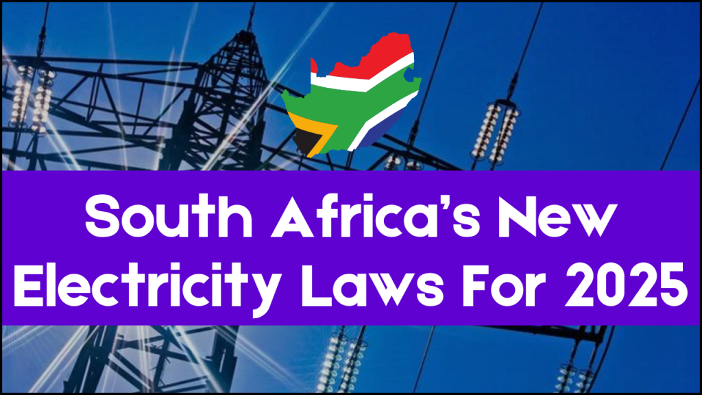 South Africa’s New Electricity Laws For 2025, What You Need To Know