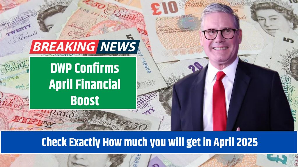 DWP Confirms April Financial Boost Check Exactly How much you will get in April 2025