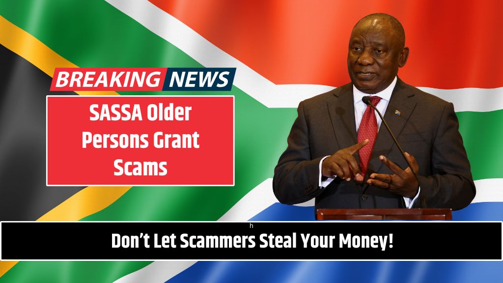 SASSA Older Persons Grant Scams Don’t Let Scammers Steal Your Money!