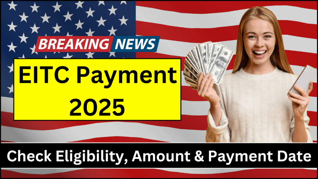 EITC Payment 2025, Check Eligibility, Benefits, and Application Process