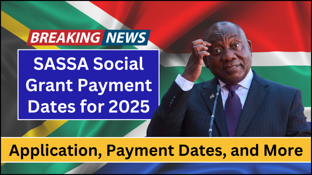 SASSA Social Grant Payment Dates for 2025, Application, Payment Dates, and More