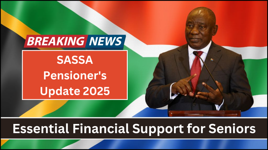 SASSA Pensioner's Update 2025, Essential Financial Support for Seniors