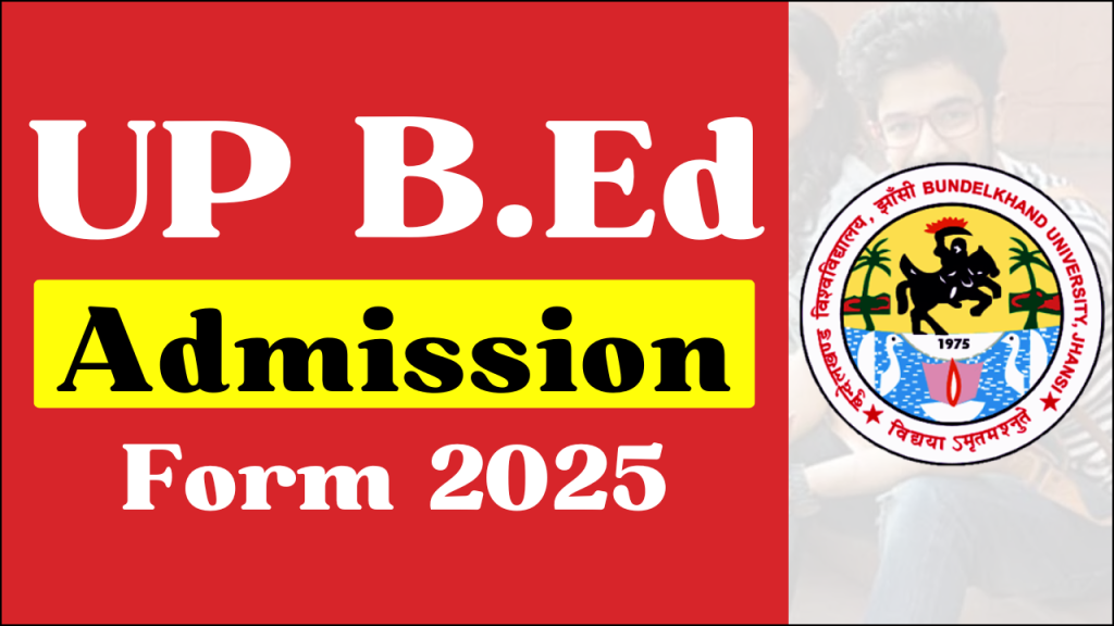 UP B.Ed Admission Form 2025, Official Notification and Application Details