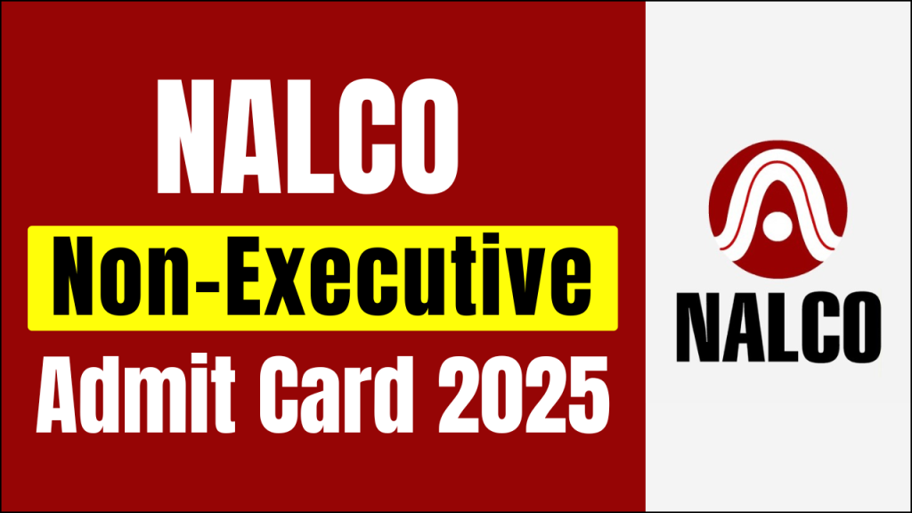 NALCO Non-Executive Admit Card 2025, Release Date and Exam Schedule Update